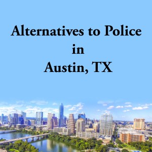 Cover photo for alternatives to police Austin, TX, a list of alternatives to calling the police or 911
