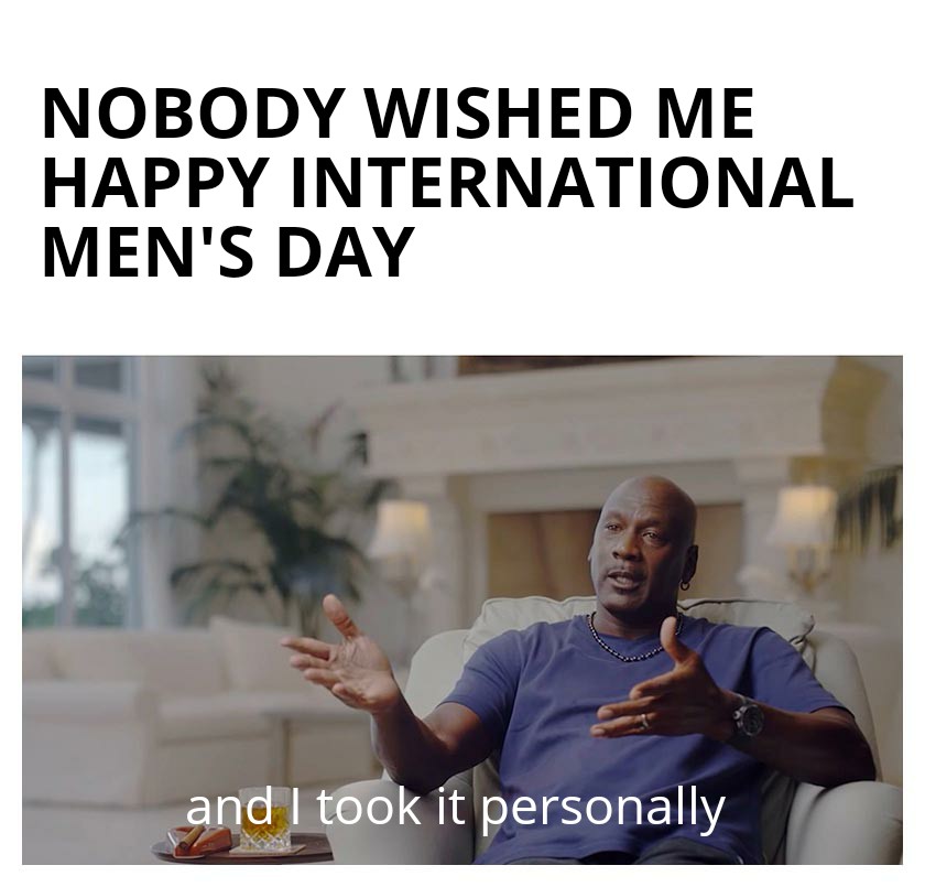 50+ Funny Men's Day Memes That Are Relatable AF "Don't Get Serious"