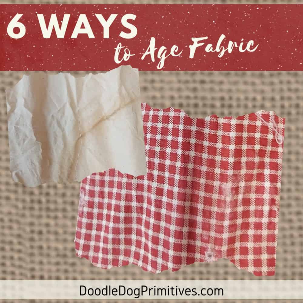 6 Ways to Age Fabric DoodleDog Primitives