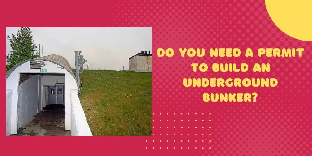 Do You Need A Permit To Build An Underground Bunker? (My Best Advice)