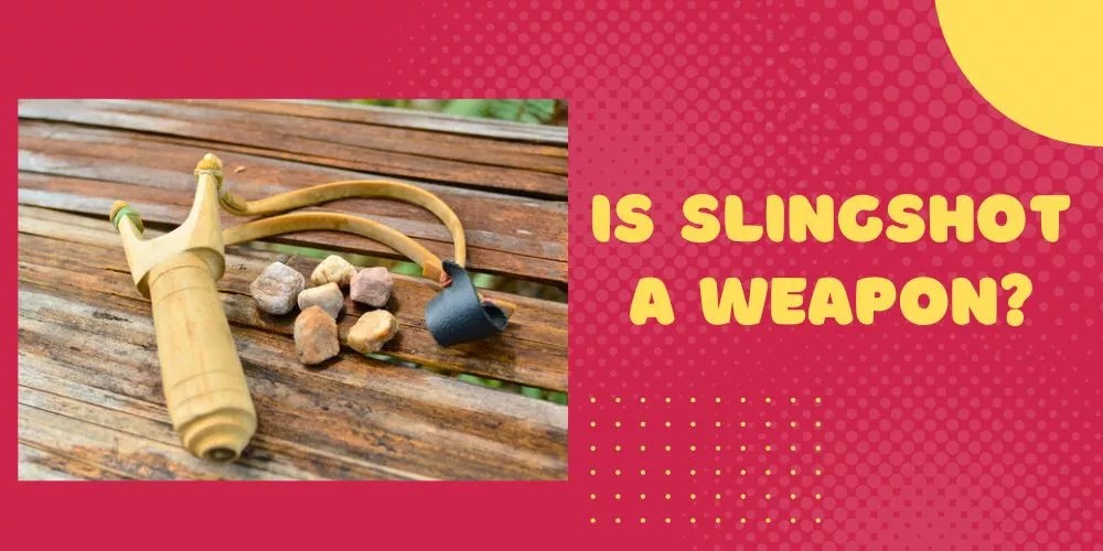 Is Slingshot A Weapon? (My Honest Take)
