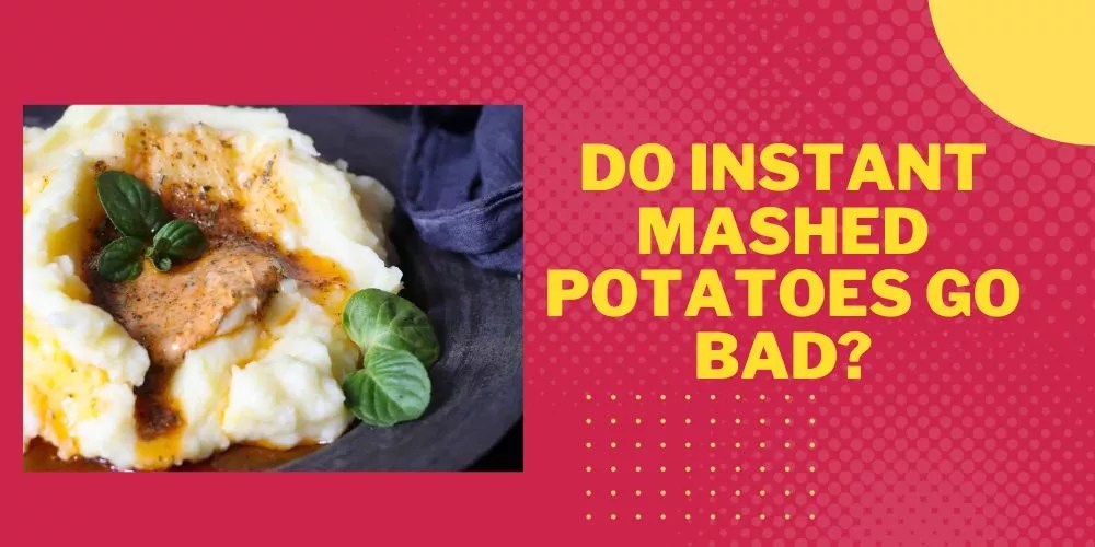 Do Instant Mashed Potatoes Go Bad? (An Accurate Guide)