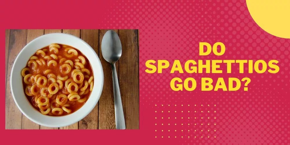 Do Spaghettios Go Bad? (An Authentic Guide)