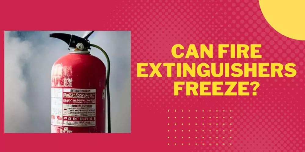 Can Fire Extinguishers Freeze? Fire Safety Guide