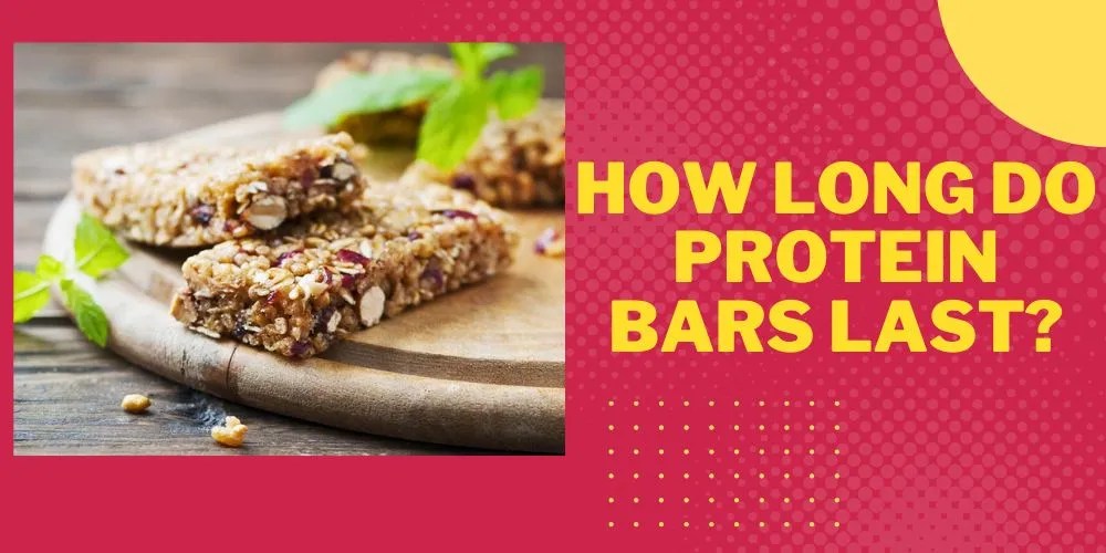 How Long Do Protein Bars Last? An Accurate Guide