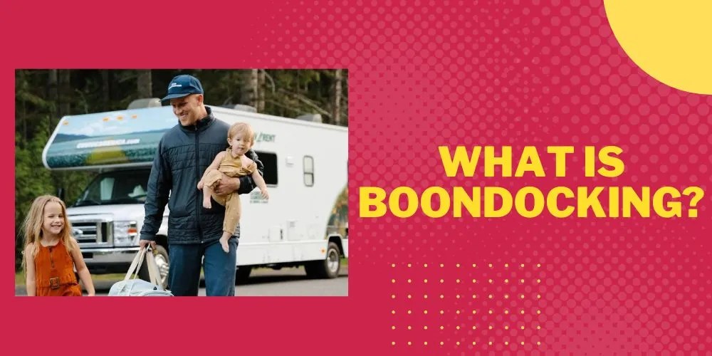 What Is Boondocking? A Comprehensive Guide