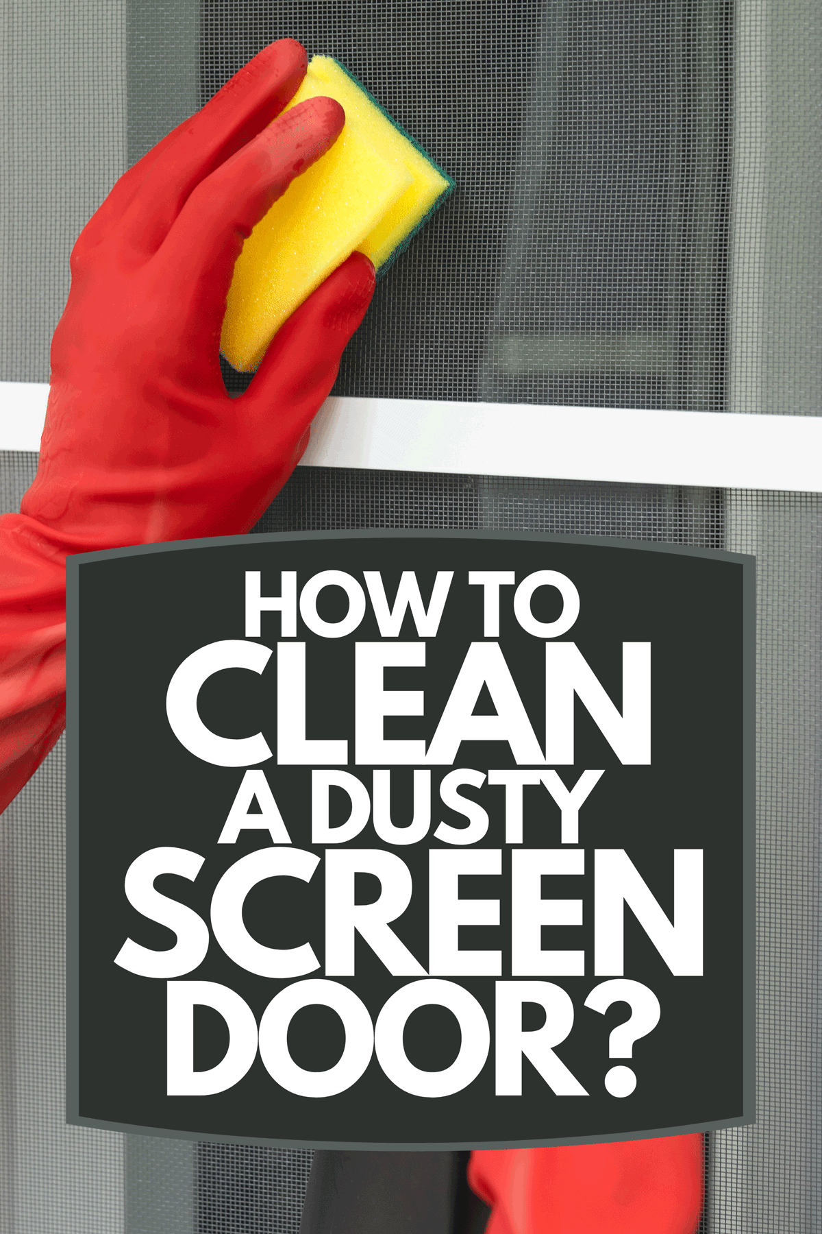 How To Clean A Dusty Screen Door?