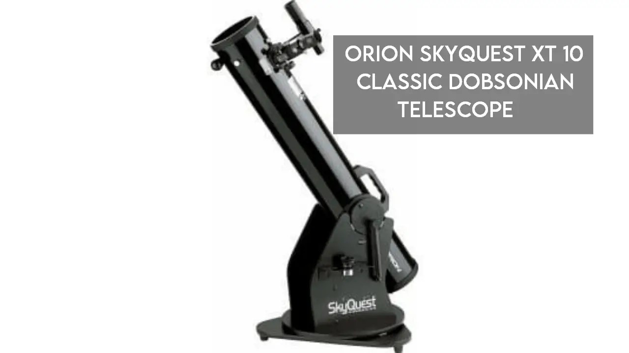 Orion Skyquest XT10 Dobsonian Telescope【Reviewed】 - DopeGuides