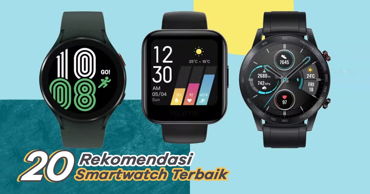20+ Rekomendasi Smartwatch Terbaik Sejauh Ini, Layak Dipilih!