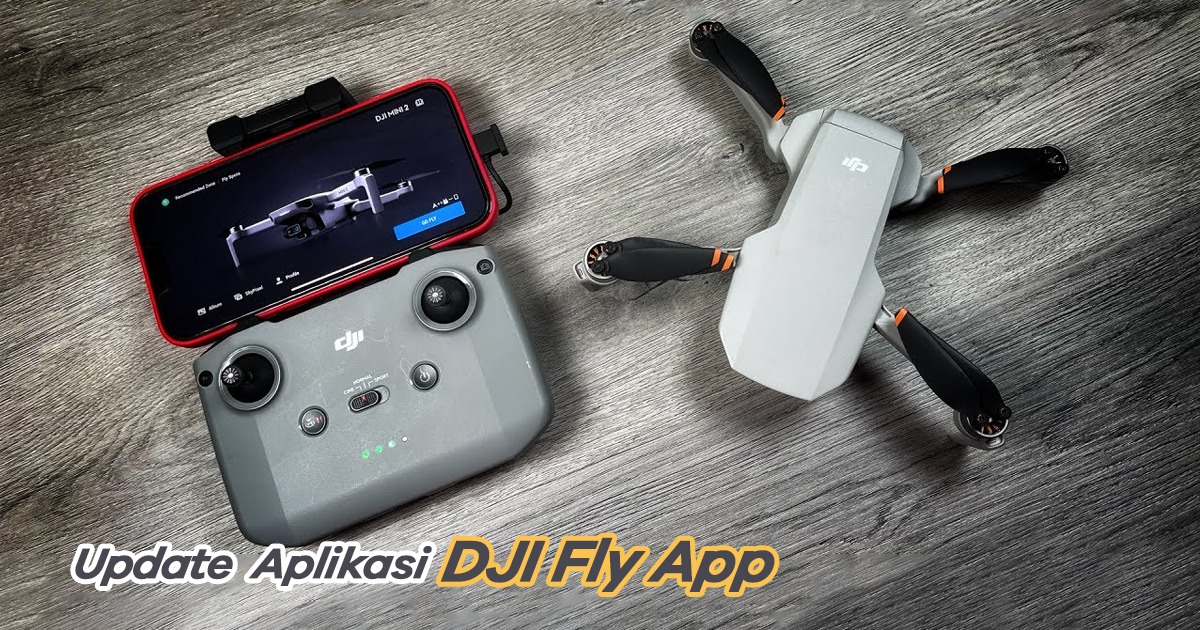Update DJI Fly App Ini Fitur Baru Andalannya! Doran Gadget