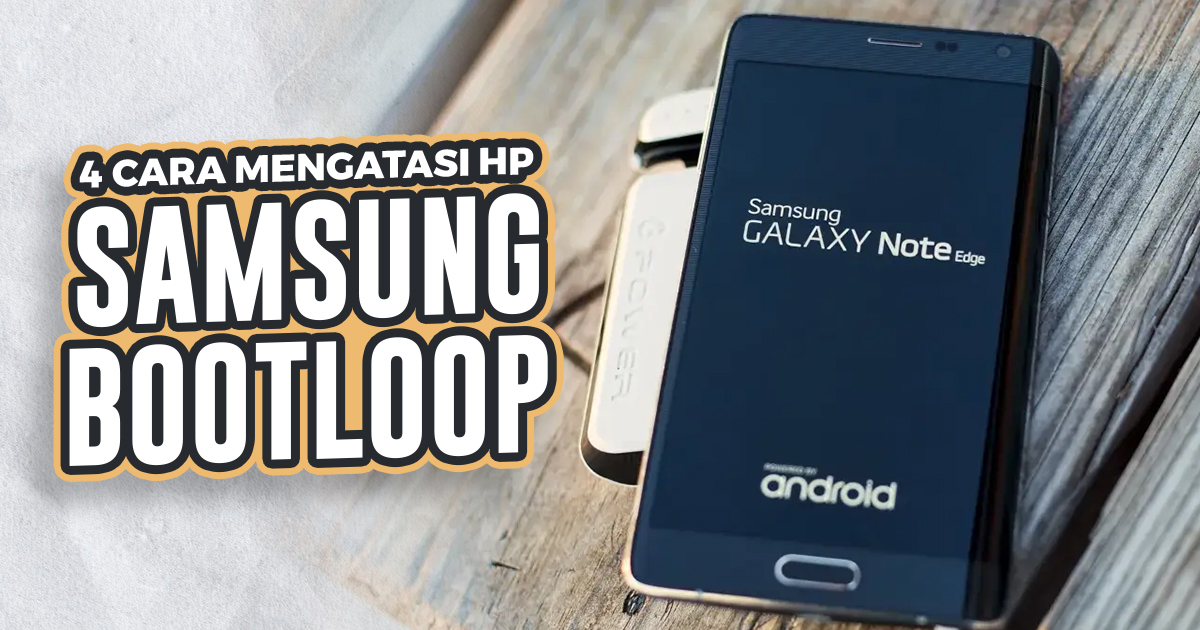 4 Cara Mengatasi Hp Samsung Bootloop Doran Gadget