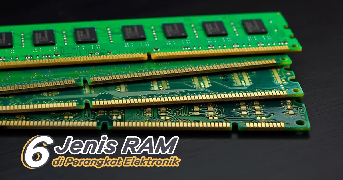 6 Jenis RAM di Perangkat Elektronik yang Perlu Anda Tahu