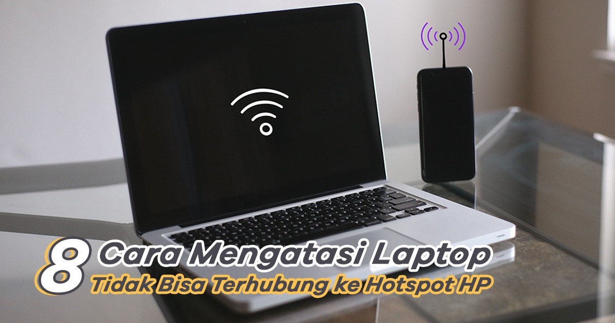 8 Cara Mengatasi Laptop Tidak Bisa Terhubung ke Hotspot HP