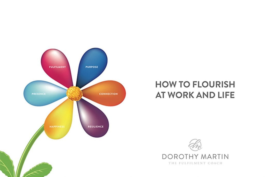 How to flourish at work and life? Dorothy Martin Workplace Wellbeing