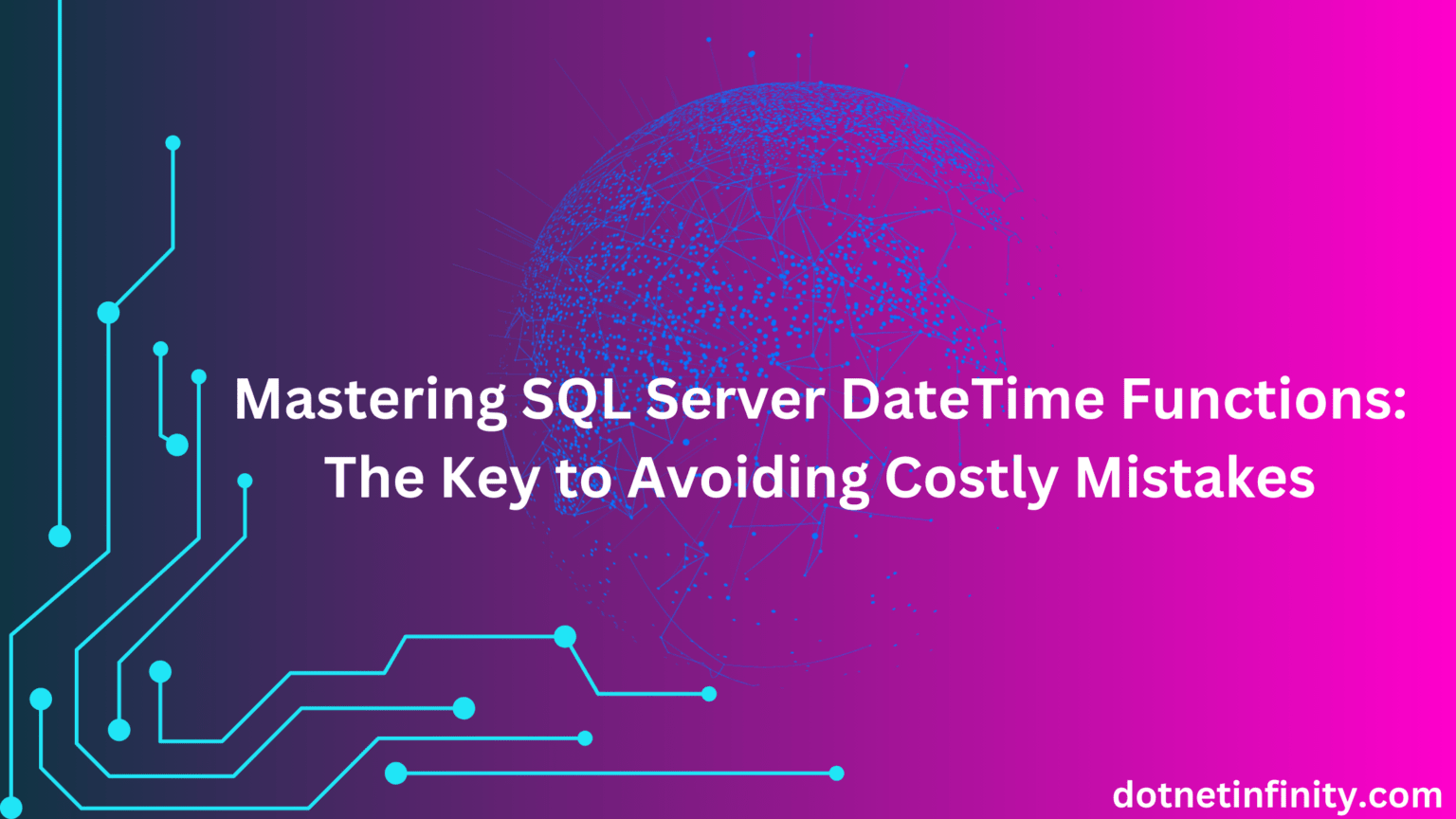 Mastering SQL Server DateTime Functions The Key to Avoiding Costly(03)