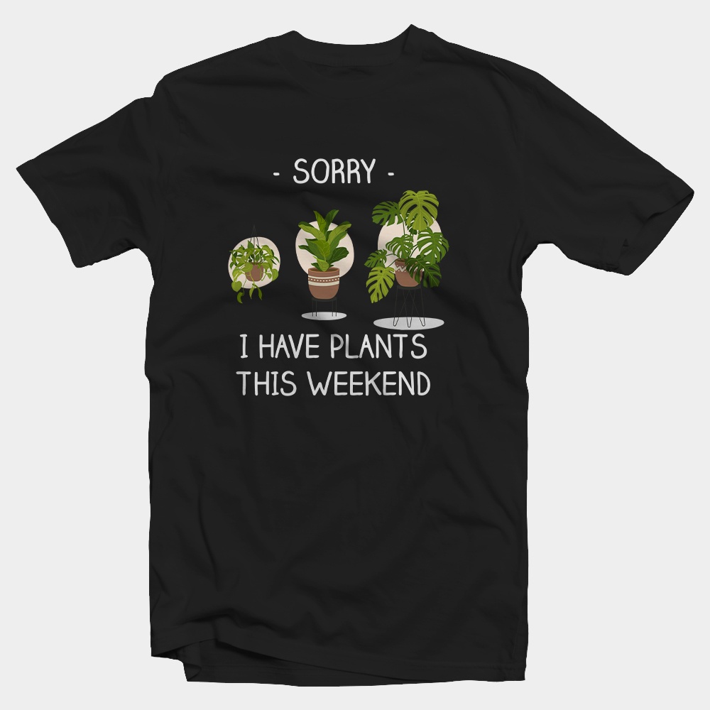 Jual Kaos Tanaman Sorry i have plants this weekend / Plant Shirts