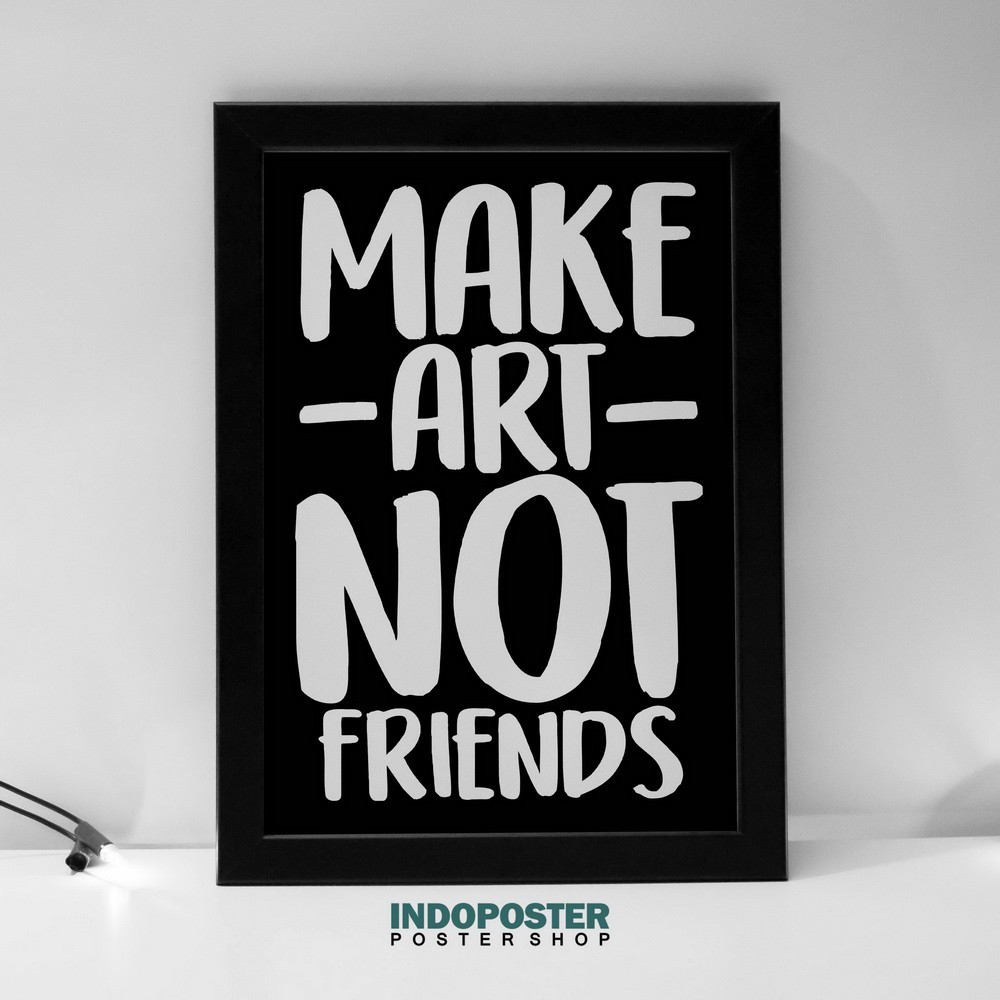 Jual Poster Minimalis Motivasi "Make Art Not Friend" A2 60x40cm