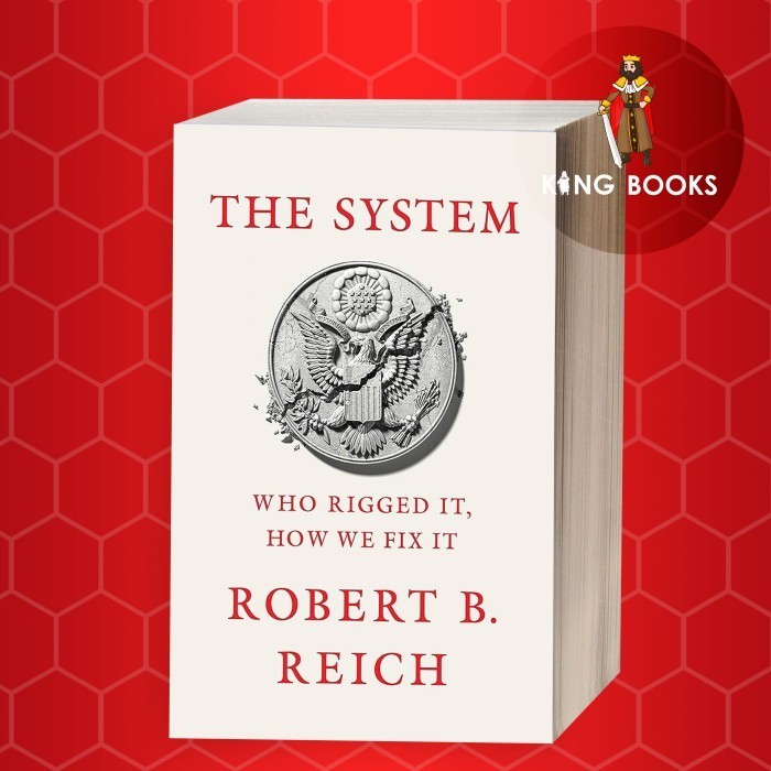 Jual The System Who Rigged It, How We Fix It Robert B. Reich Shopee