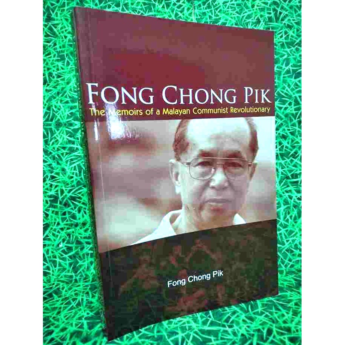 Fong Chong Pik The Memoirs of a Malayan Communist Revolutionary