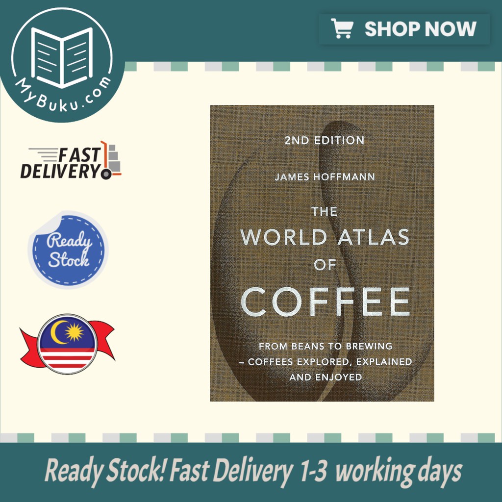 The World Atlas of Coffee From beans to brewing James