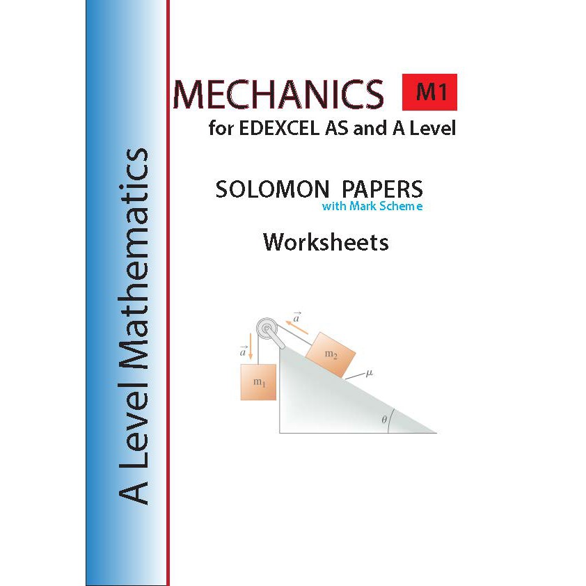 A Level EDEXCEL Mechanics (M1)Solomon Papers and Mark Scheme (used