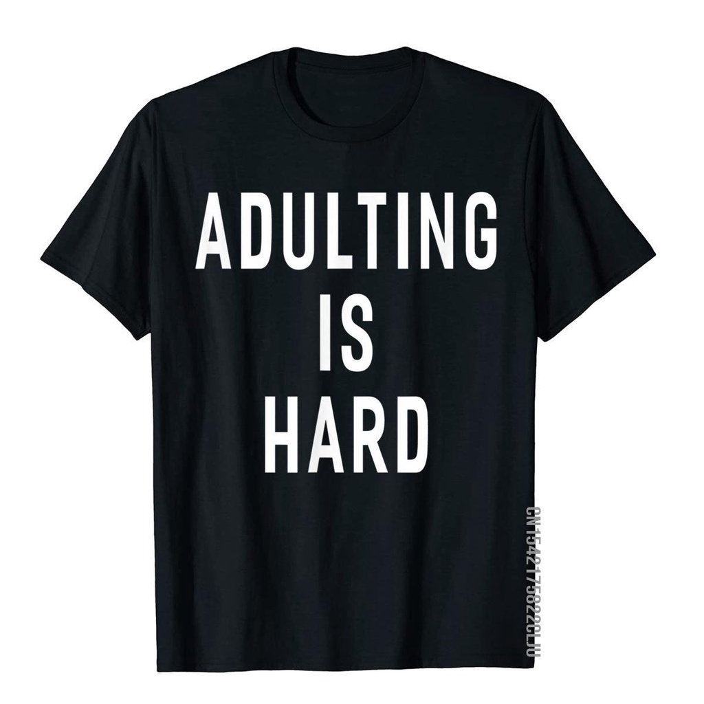 Adulting Is Hard Funny Adult TShirt Women Men Tee Shirts Crazy Top T