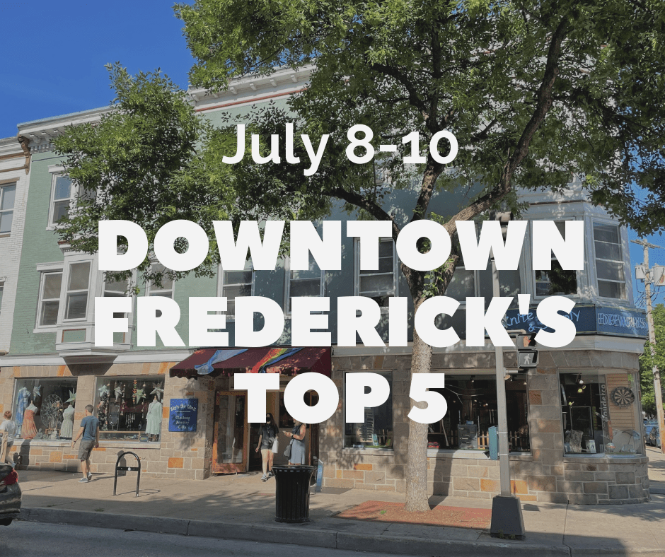 Downtown Frederick's Top 5 July 810 • Downtown Frederick Partnership