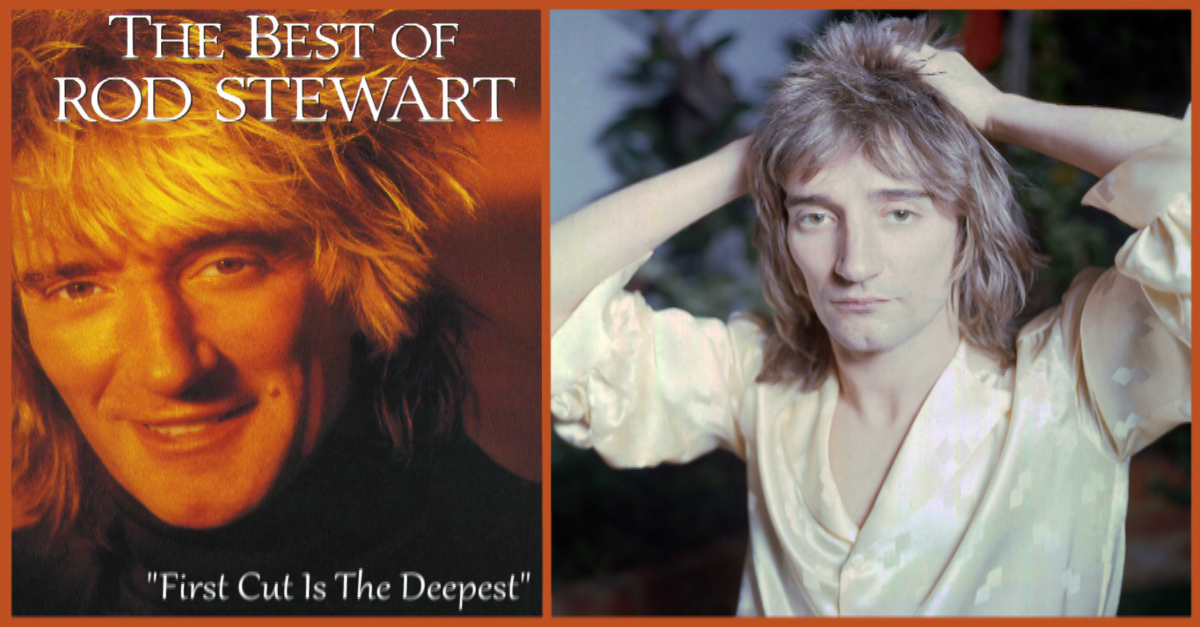 Rod Stewart's "The First Cut Is the Deepest" DoYouRemember?