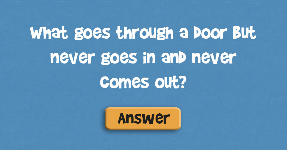 What Goes Through a Door But Never Goes in and Never Comes Out