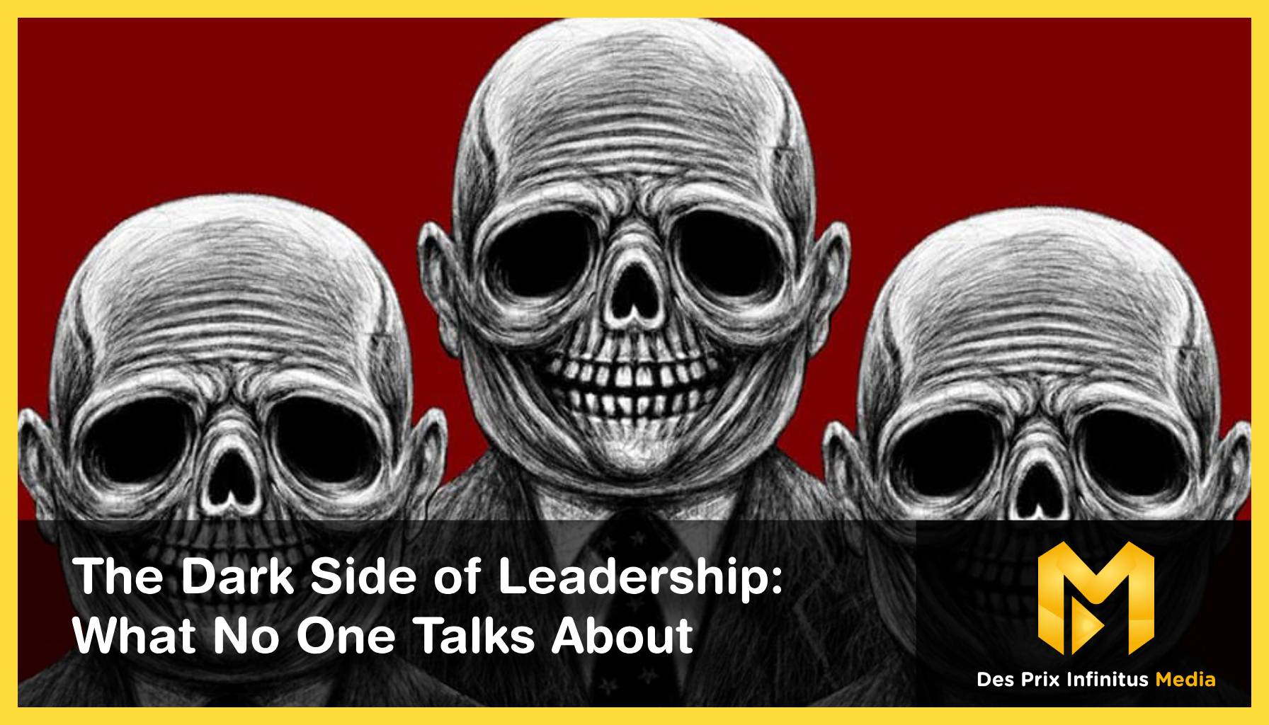 The Dark Side of Leadership What No One Talks About DPI Media (Des