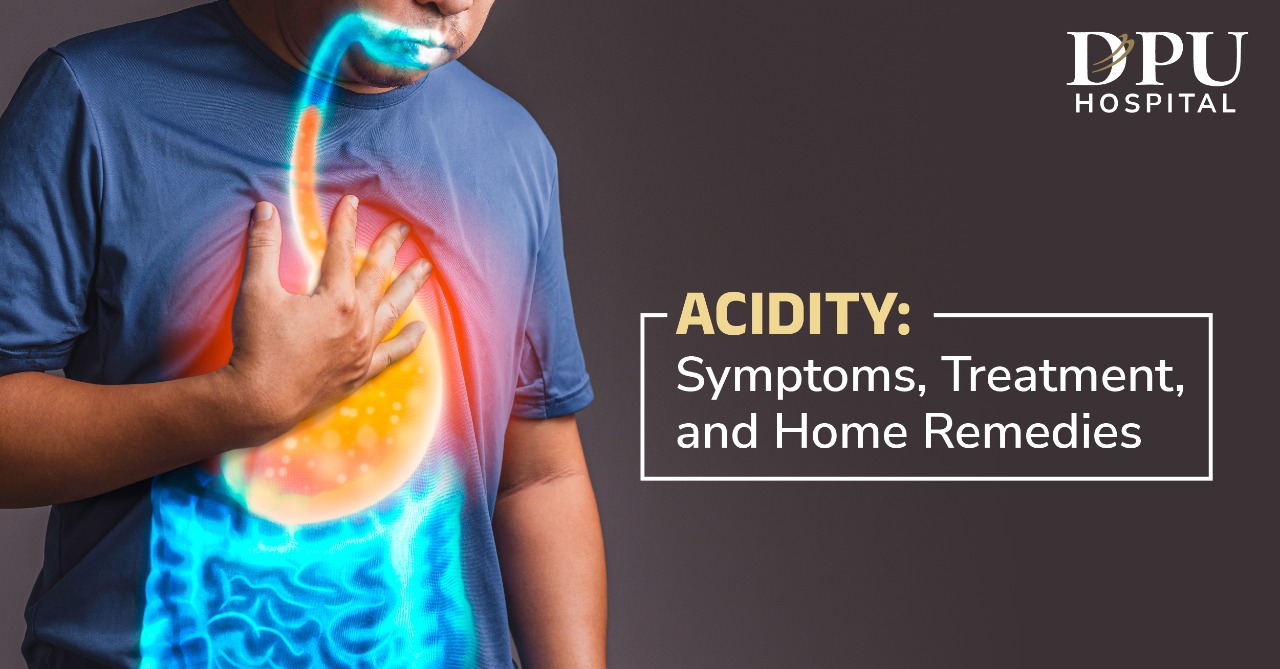 Acidity Symptoms, Treatment, and Home Remedies DPU Hospital