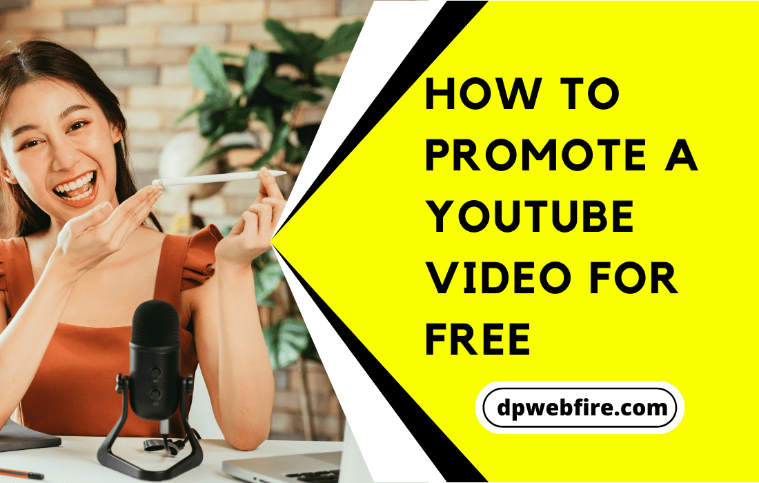 How to promote a YouTube video for free DP WEBFIRE