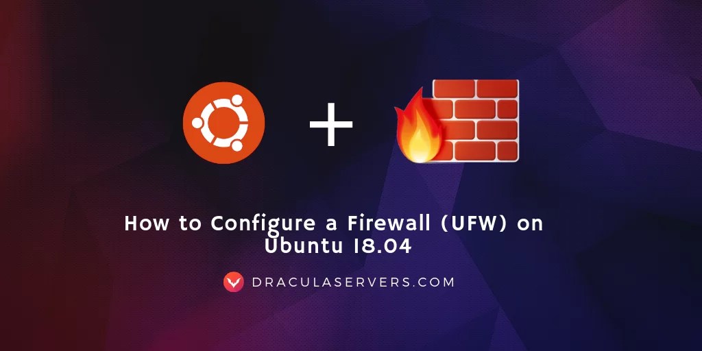 How to Configure a Firewall (UFW) on Ubuntu 18.04 Dracula Servers