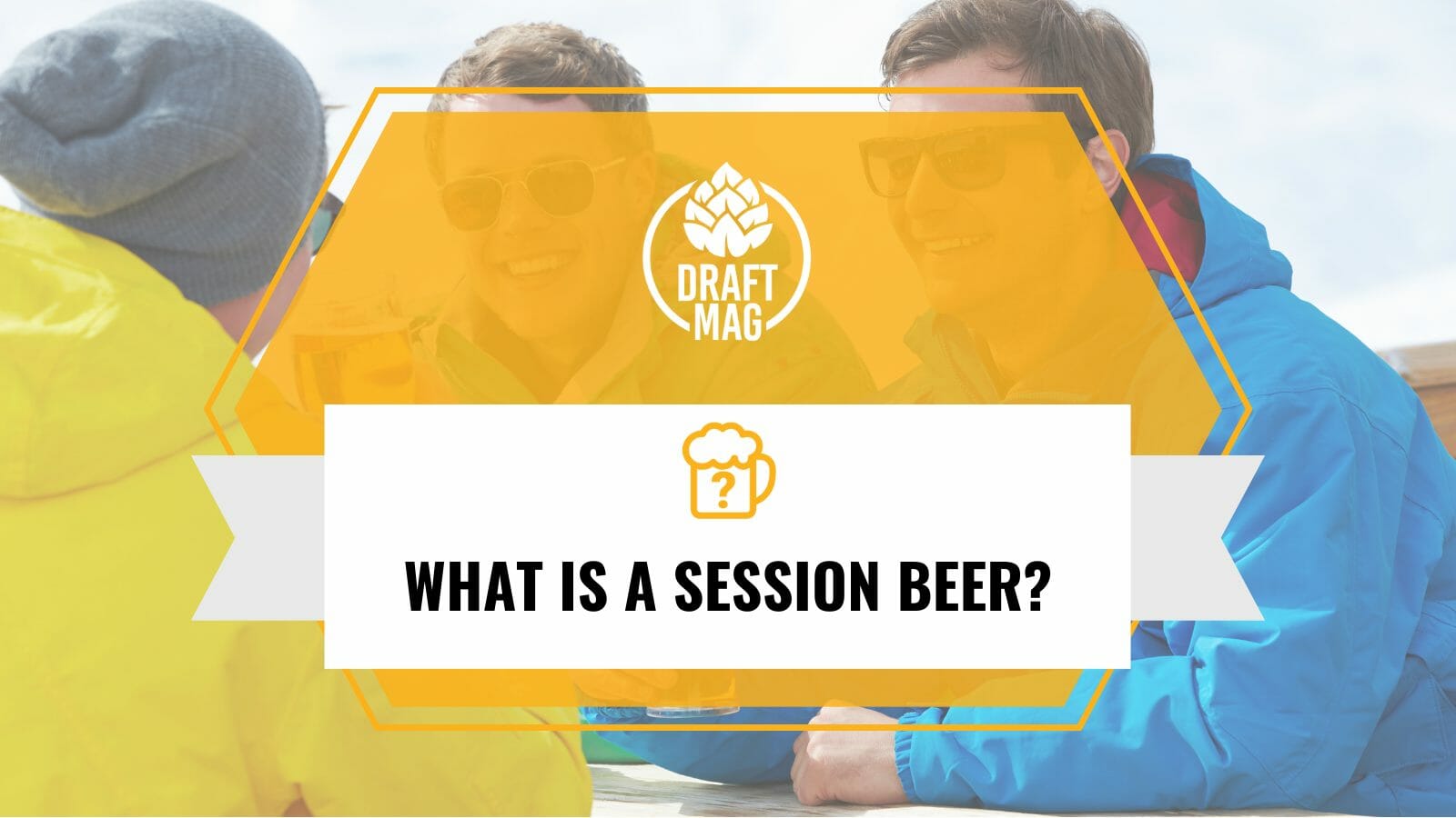 What Is a Session Beer? Everything You Need To Know