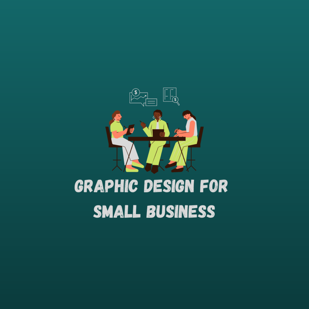 Graphic Design for Small Business Helping in Expanding Your Customer