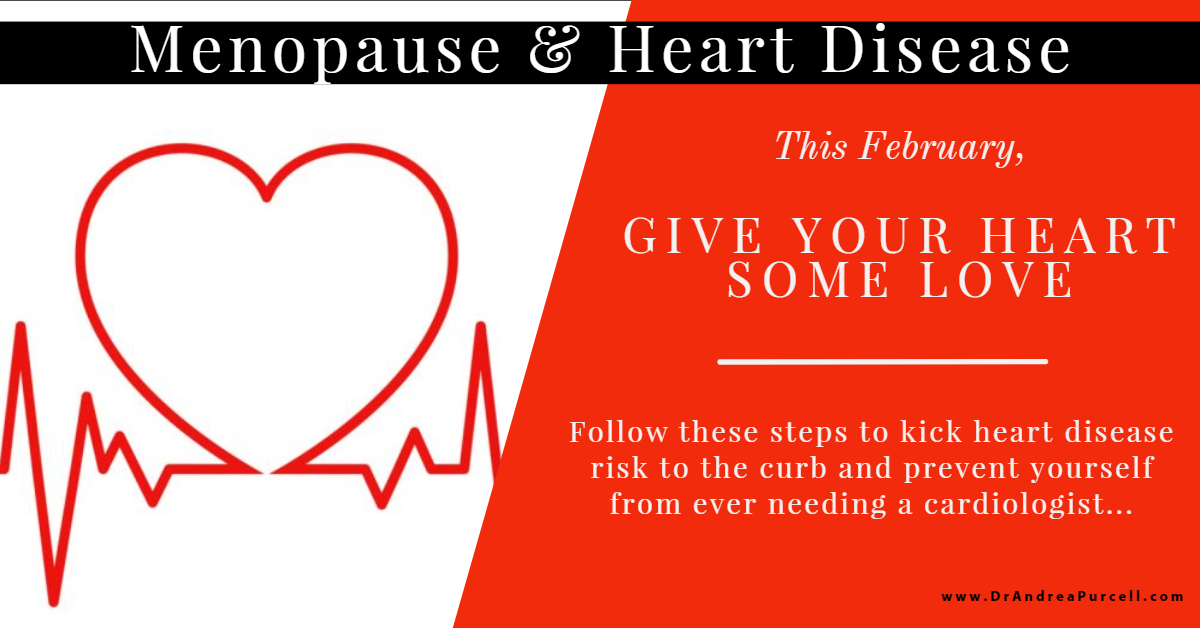 Give Your Heart Some Love Menopause & Heart Disease Dr. Andrea Purcell
