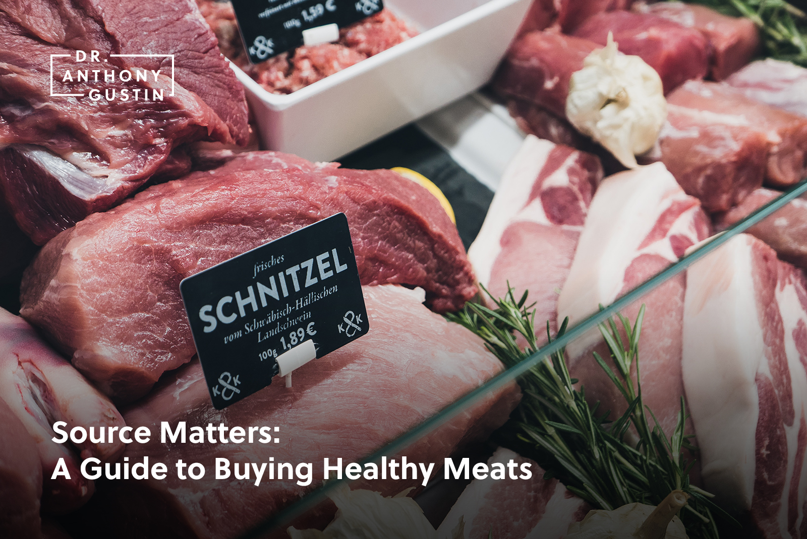 Source Matters A Guide to Buying Healthy Meats Dr. Anthony Gustin