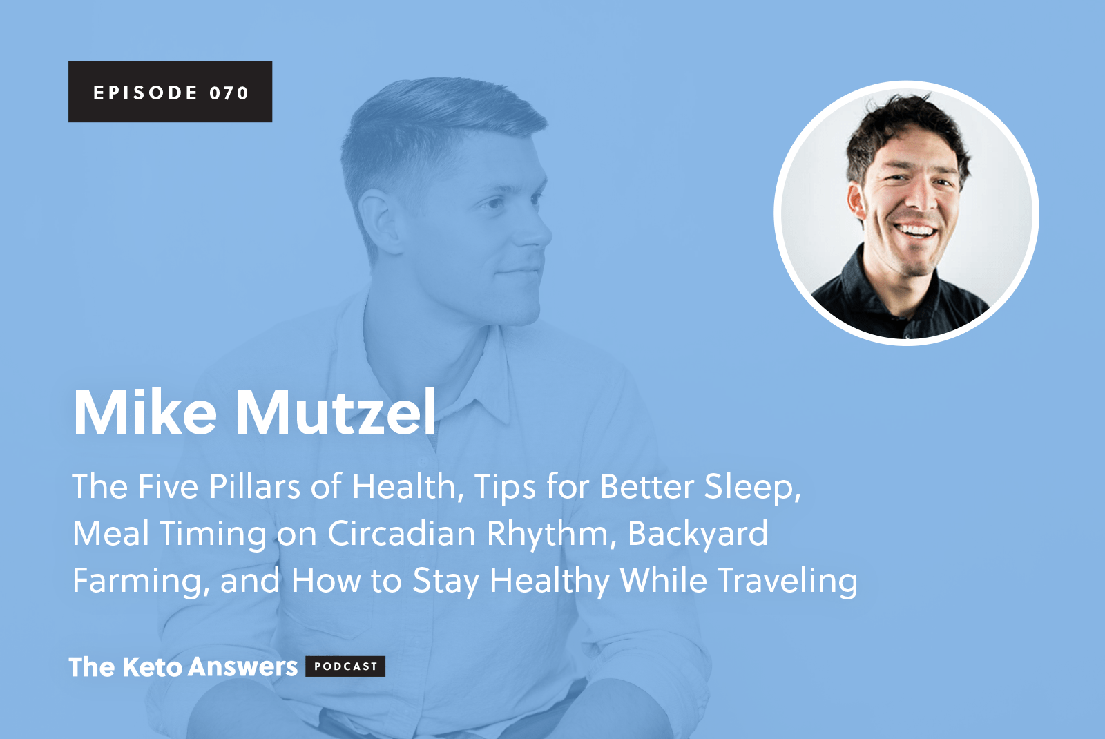 070 Mike Mutzel The Five Pillars of Health, Tips for Better Sleep