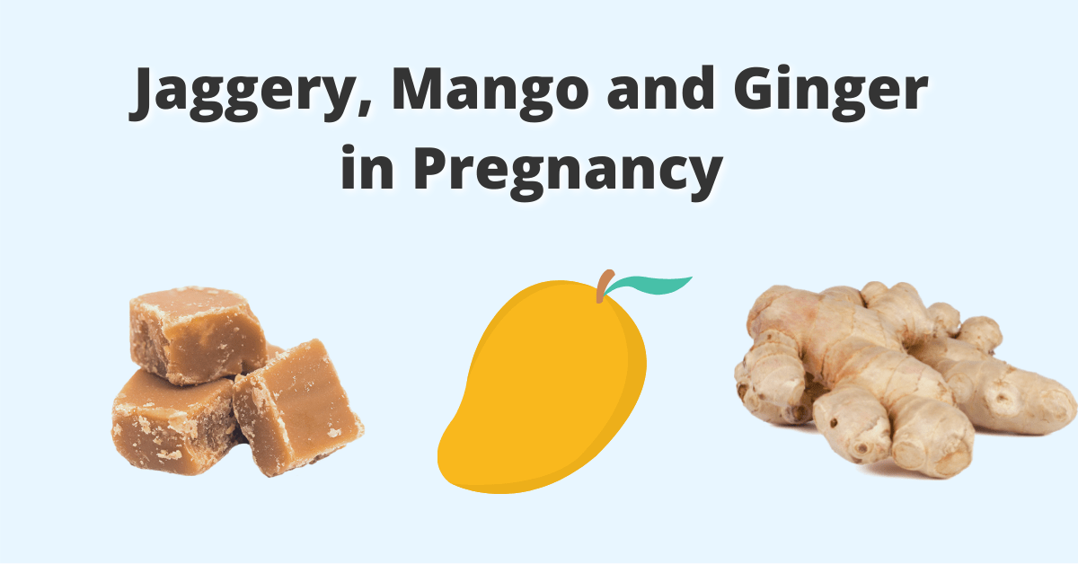 Jaggery, Mango and Ginger in Pregnancy Benefits of Eating Mango