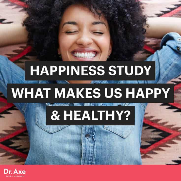 Happiness Study What Makes Us Happy & Healthy? Dr. Axe