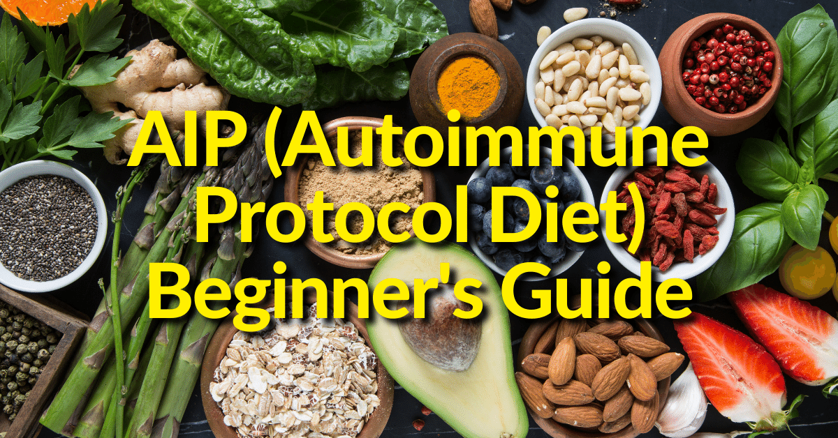AIP (Autoimmune Protocol Diet) Beginner's Guide to Support Autoimmunity