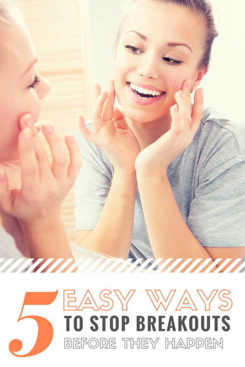 5 Easy Ways to Stop Breakouts Before They Happen
