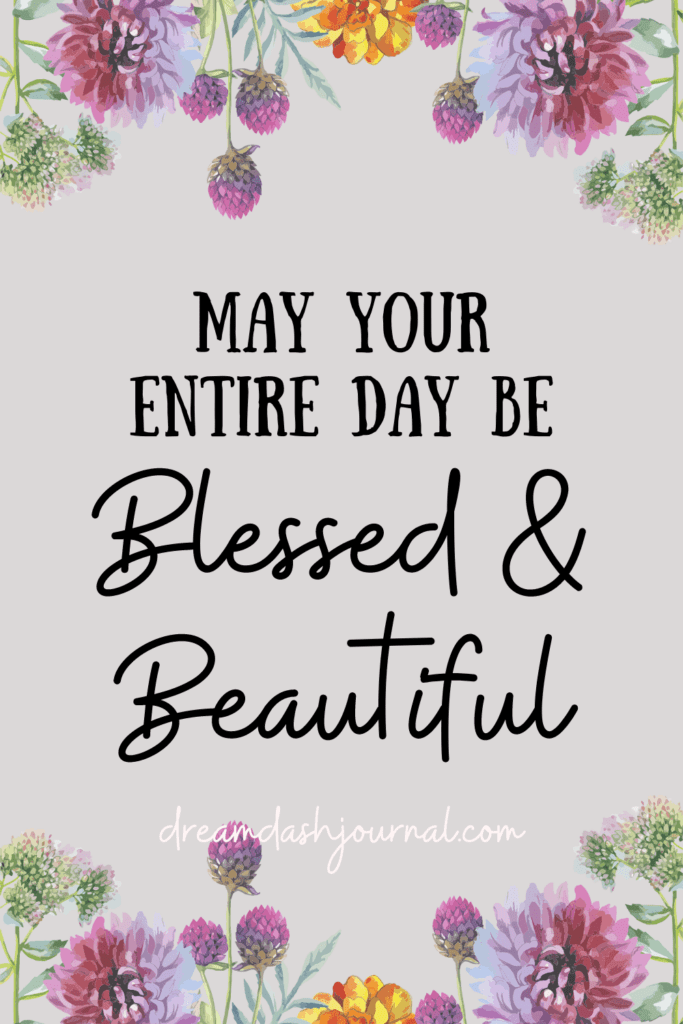 The Best May Your Day Be Blessed Quotes Ideas 15 Beautiful Good Morning Blessings & Quotes {Free Downloads!}