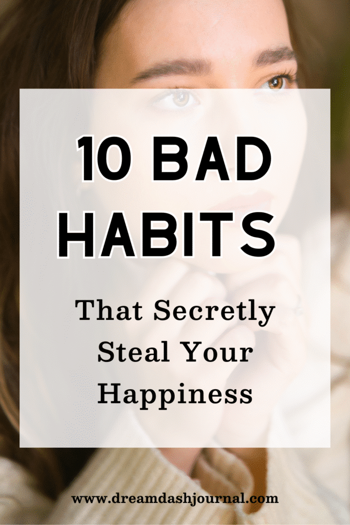 Are These Bad Habits Secretly Stealing Your Happiness?