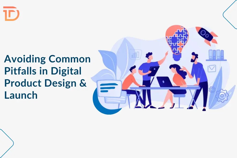 Avoiding Common Pitfalls In Digital Product Design Launch
