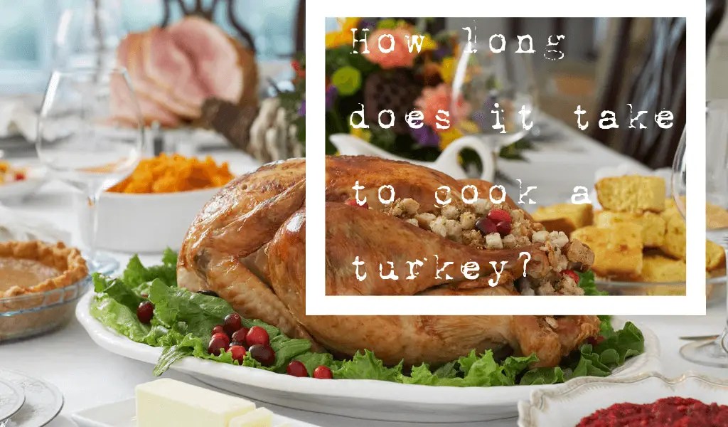 How Long Does It Take To Cook A Turkey?