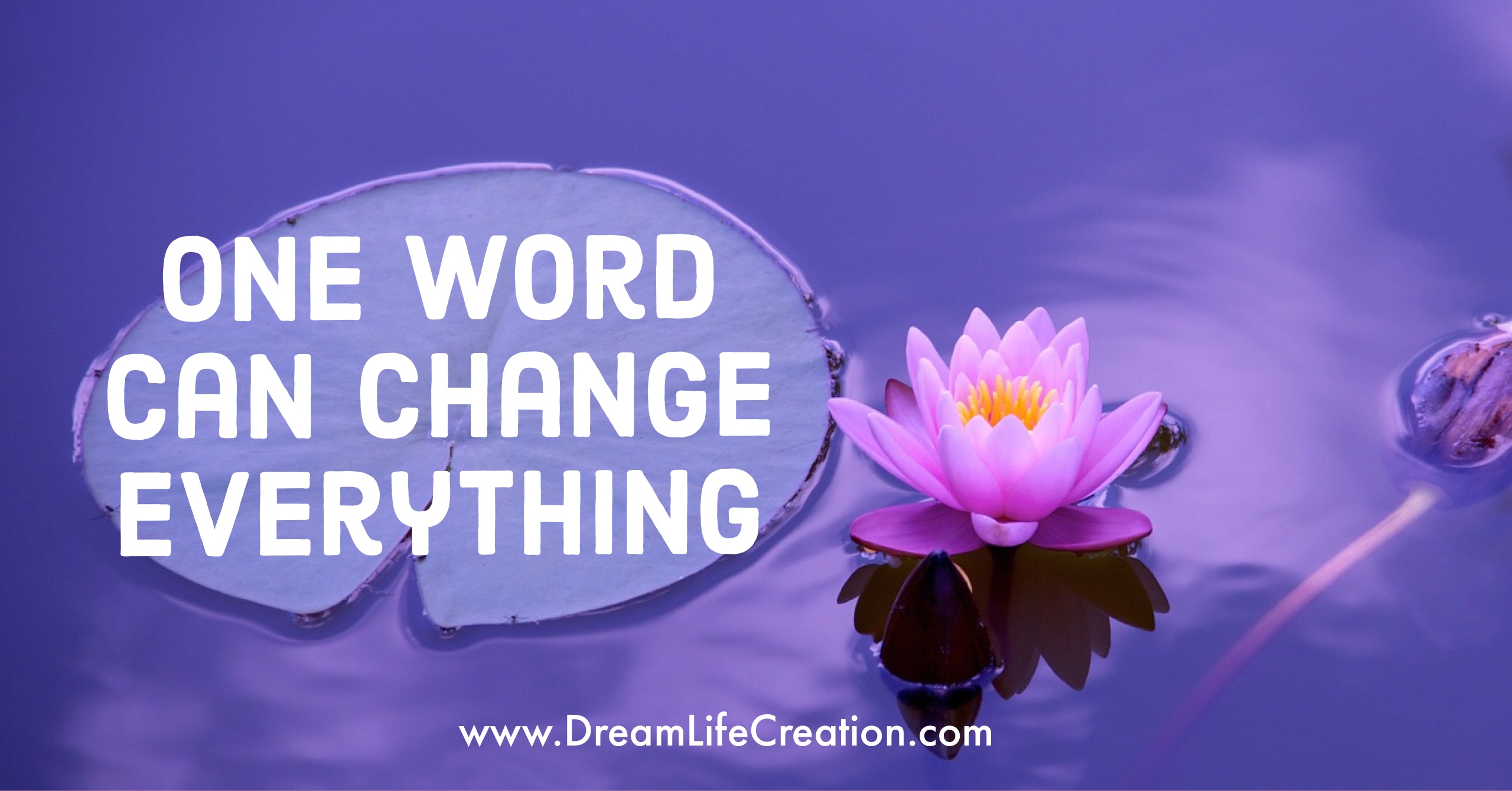 One Word Can Change Everything Dream Life Creation