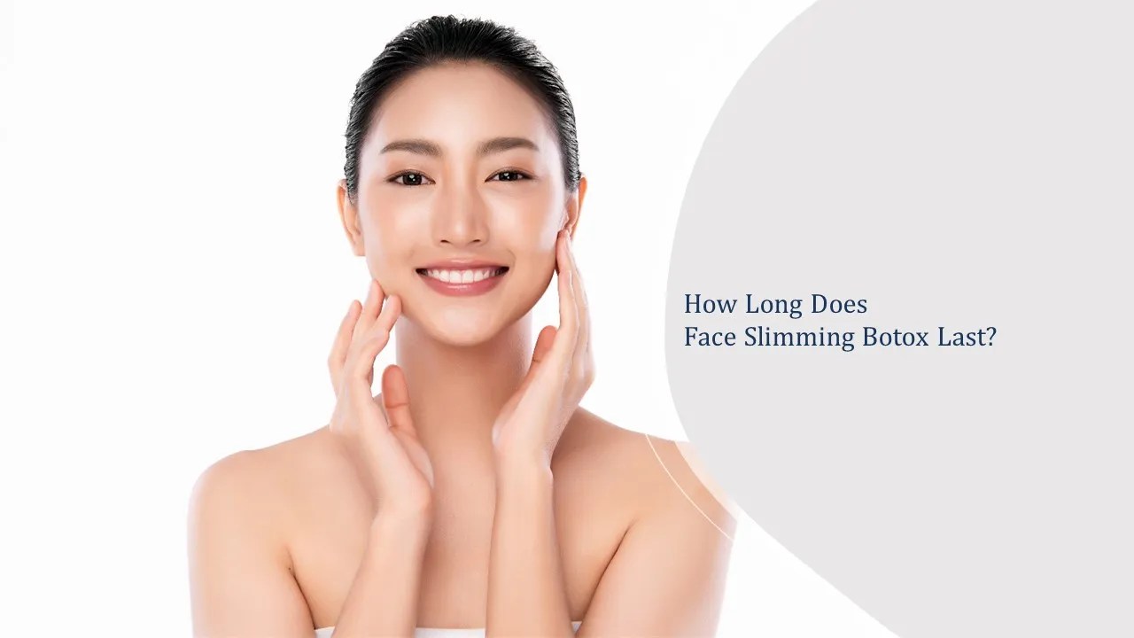How Long Does Face Slimming Botox Last? Dream Plastic