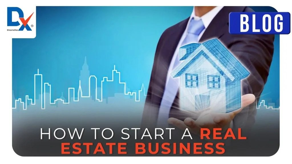 How To Start A Real Estate Business Dreams Nex