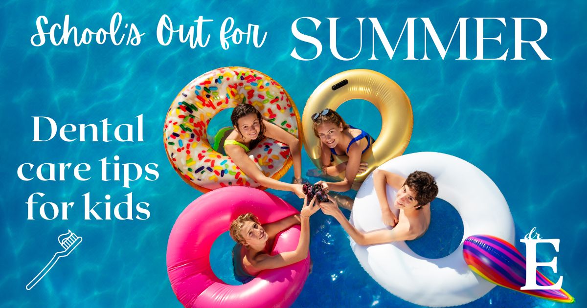 School's Out! Summer Dental Care Tips for Kids Dr. E Dentistry